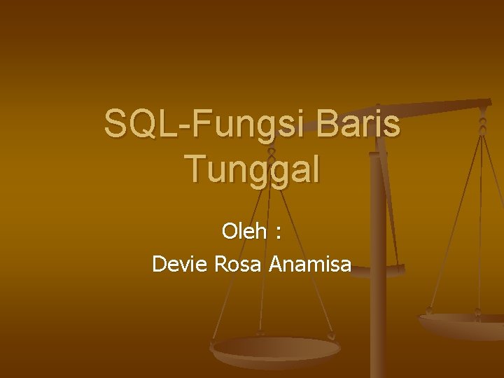 SQL-Fungsi Baris Tunggal Oleh : Devie Rosa Anamisa 