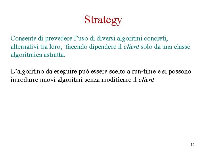 Strategy Consente di prevedere l’uso di diversi algoritmi concreti, alternativi tra loro, facendo dipendere