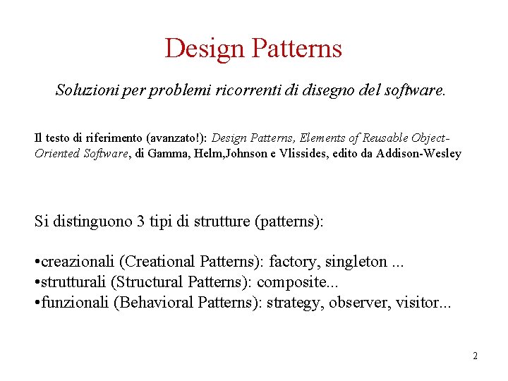 Design Patterns Soluzioni per problemi ricorrenti di disegno del software. Il testo di riferimento