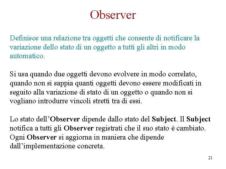 Observer Definisce una relazione tra oggetti che consente di notificare la variazione dello stato