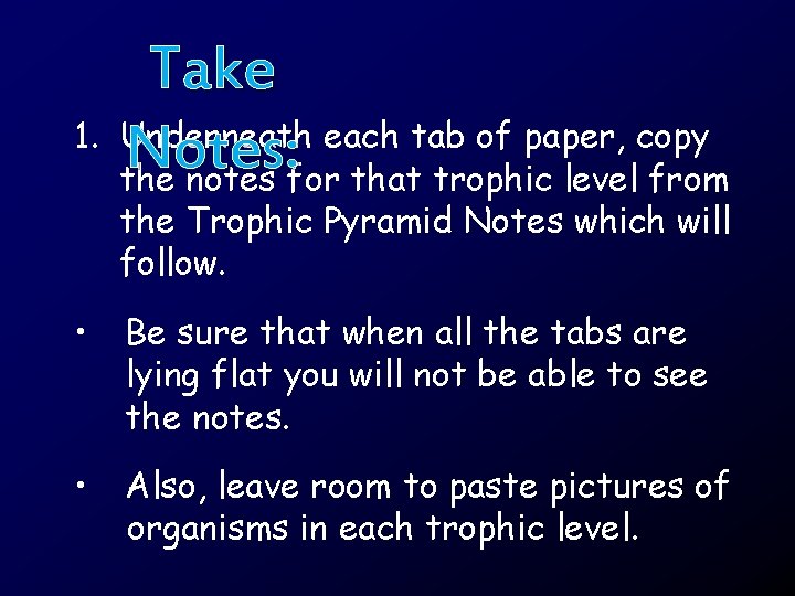 Take 1. Underneath each tab of paper, copy Notes: the notes for that trophic