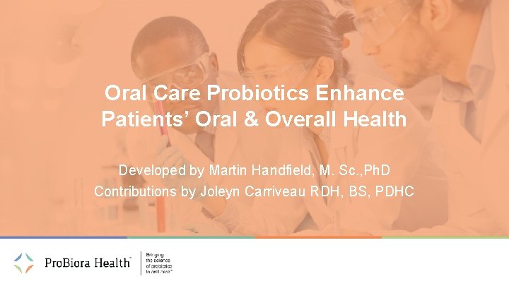 Oral Care Probiotics Enhance Patients’ Oral & Overall Health Developed by Martin Handfield, M.