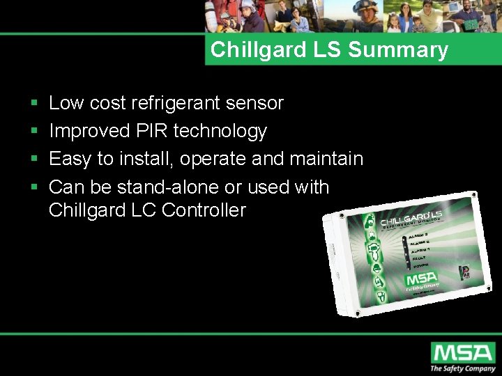 Chillgard LS Summary § § Low cost refrigerant sensor Improved PIR technology Easy to