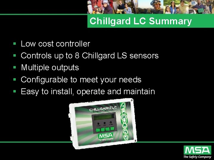 Chillgard LC Summary § § § Low cost controller Controls up to 8 Chillgard