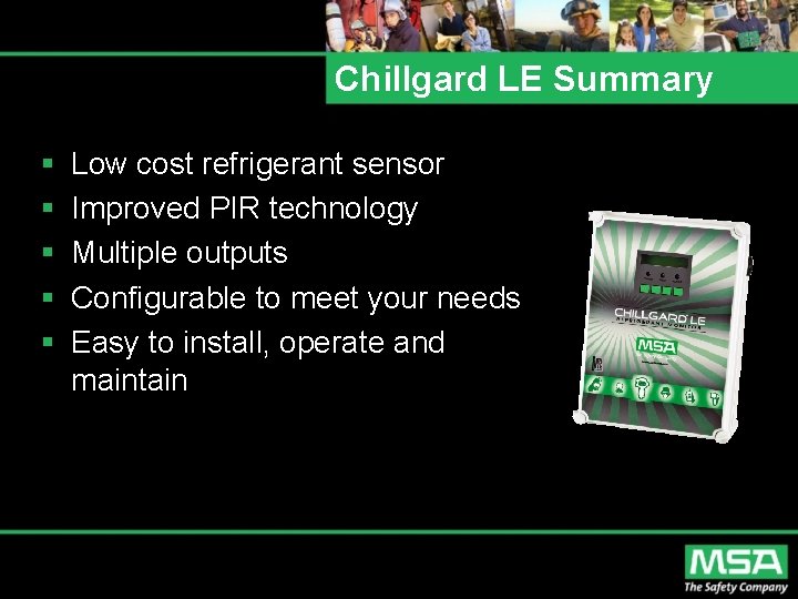Chillgard LE Summary § § § Low cost refrigerant sensor Improved PIR technology Multiple