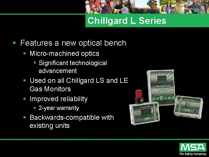 Chillgard L Series § Features a new optical bench § Micro-machined optics § Significant