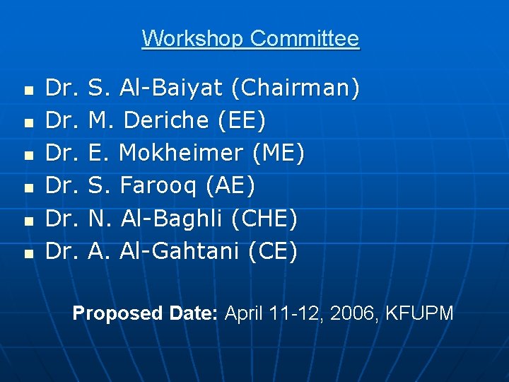 Workshop Committee n n n Dr. Dr. Dr. S. Al-Baiyat (Chairman) M. Deriche (EE)