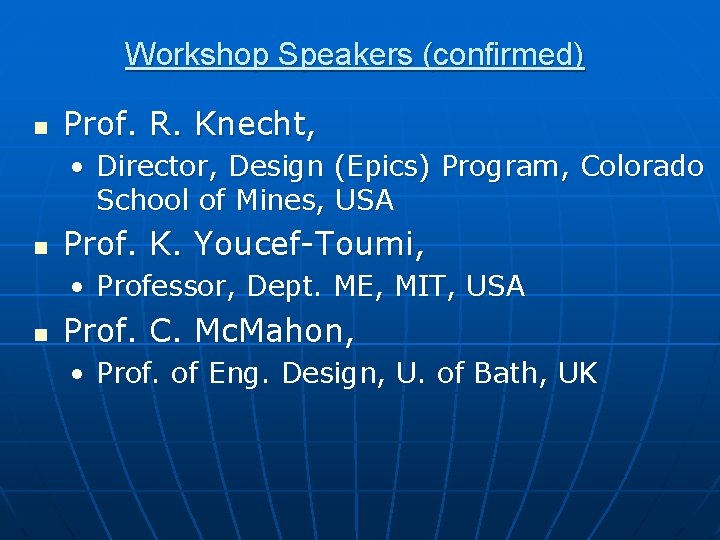 Workshop Speakers (confirmed) n Prof. R. Knecht, • Director, Design (Epics) Program, Colorado School