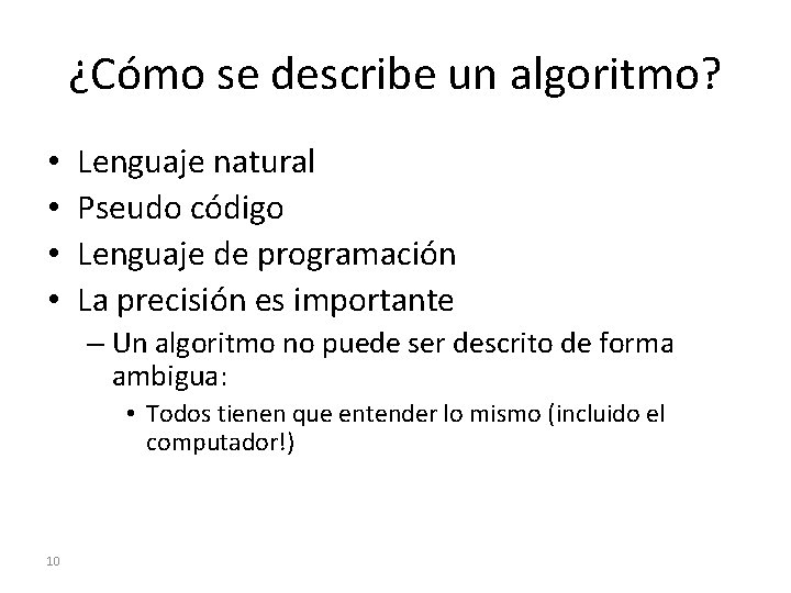 ¿Cómo se describe un algoritmo? • • Lenguaje natural Pseudo código Lenguaje de programación