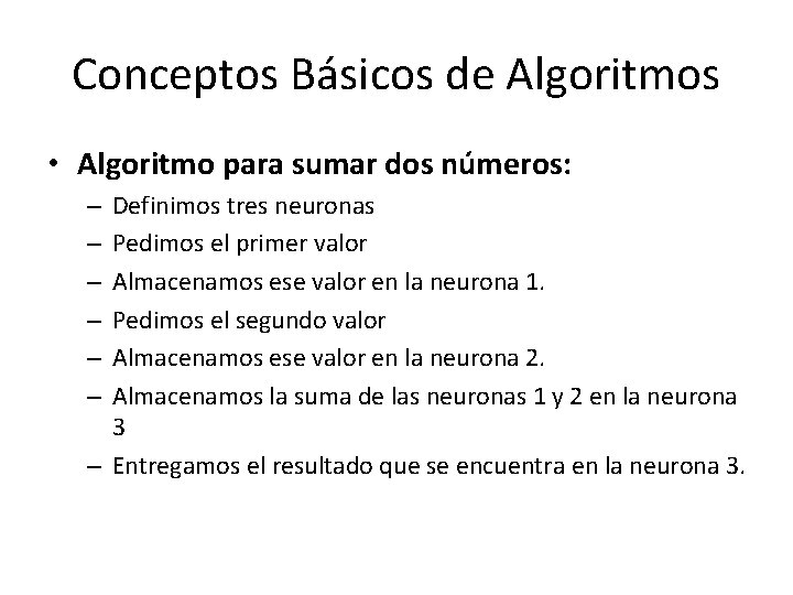 Conceptos Básicos de Algoritmos • Algoritmo para sumar dos números: Definimos tres neuronas Pedimos