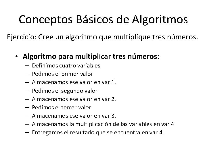 Conceptos Básicos de Algoritmos Ejercicio: Cree un algoritmo que multiplique tres números. • Algoritmo