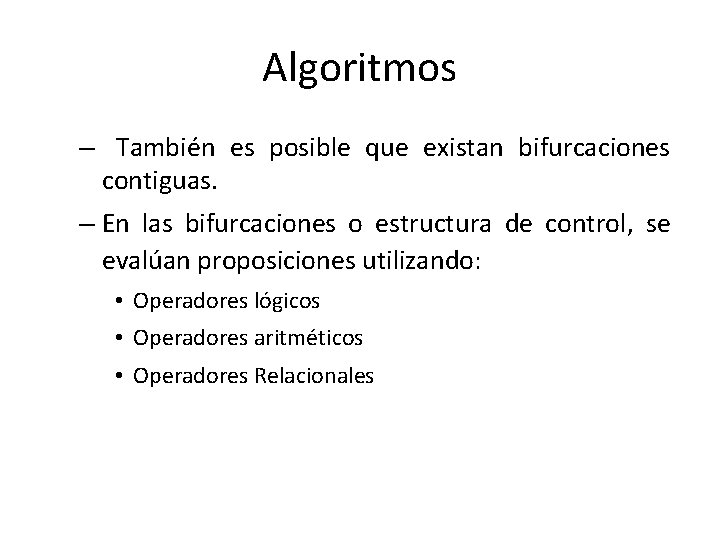 Algoritmos – También es posible que existan bifurcaciones contiguas. – En las bifurcaciones o