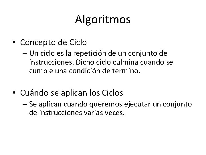 Algoritmos • Concepto de Ciclo – Un ciclo es la repetición de un conjunto