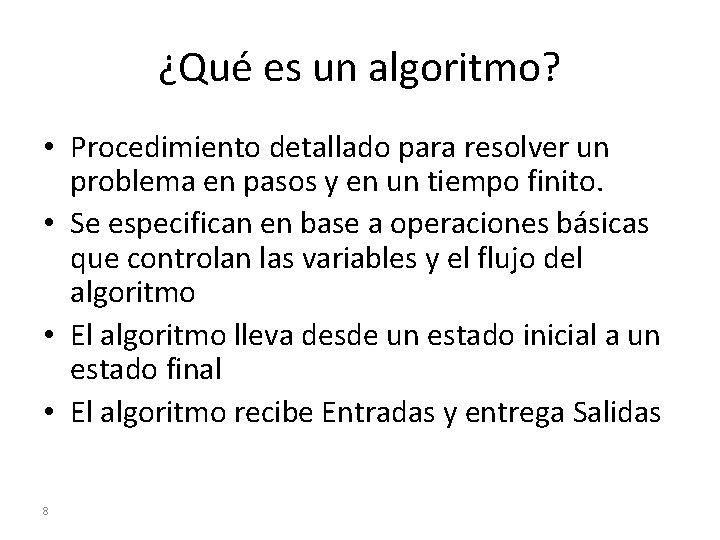 ¿Qué es un algoritmo? • Procedimiento detallado para resolver un problema en pasos y