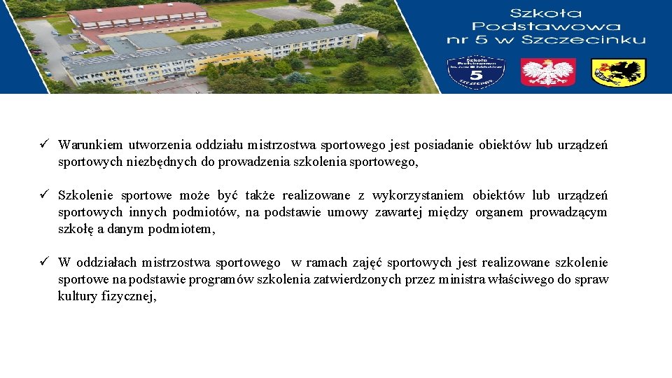 ü Warunkiem utworzenia oddziału mistrzostwa sportowego jest posiadanie obiektów lub urządzeń sportowych niezbędnych do