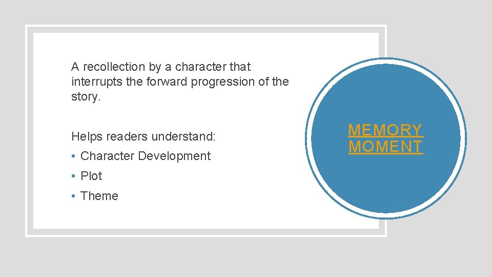 A recollection by a character that interrupts the forward progression of the story. Helps