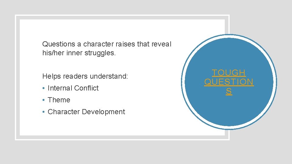 Questions a character raises that reveal his/her inner struggles. Helps readers understand: • Internal
