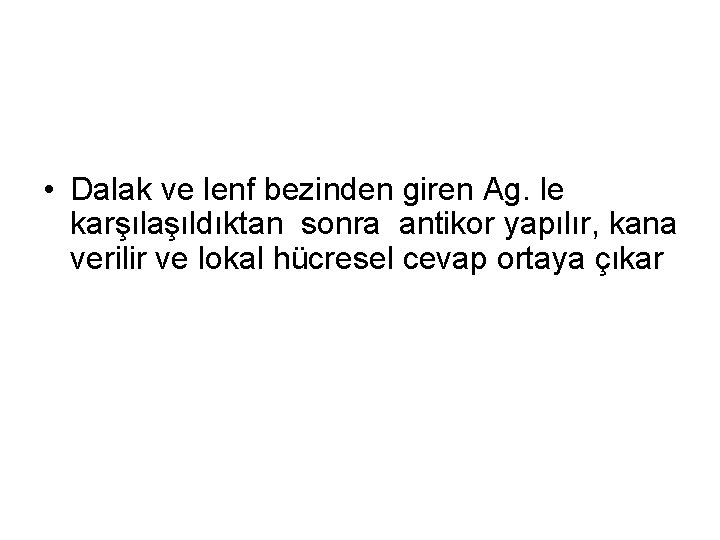  • Dalak ve lenf bezinden giren Ag. le karşılaşıldıktan sonra antikor yapılır, kana