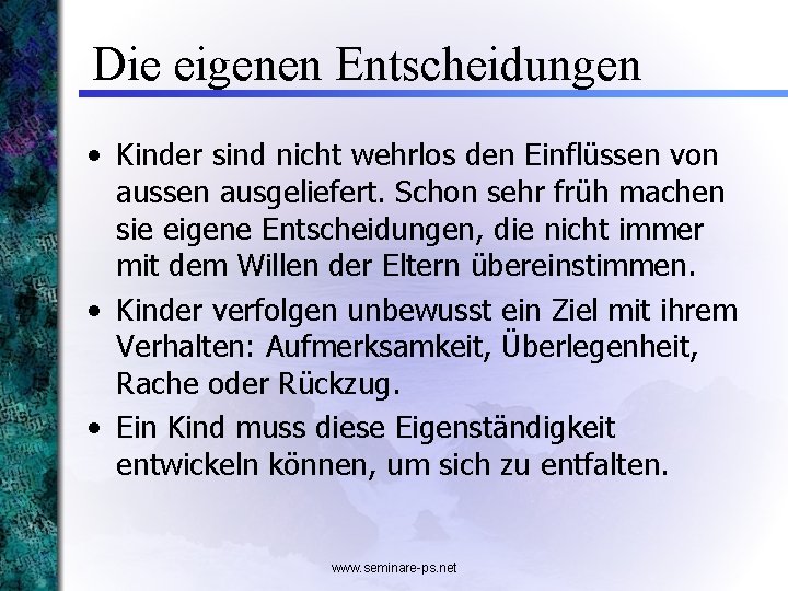 Die eigenen Entscheidungen • Kinder sind nicht wehrlos den Einflüssen von aussen ausgeliefert. Schon