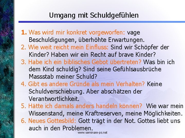 Umgang mit Schuldgefühlen 1. Was wird mir konkret vorgeworfen: vage Beschuldigungen, überhöhte Erwartungen. 2.