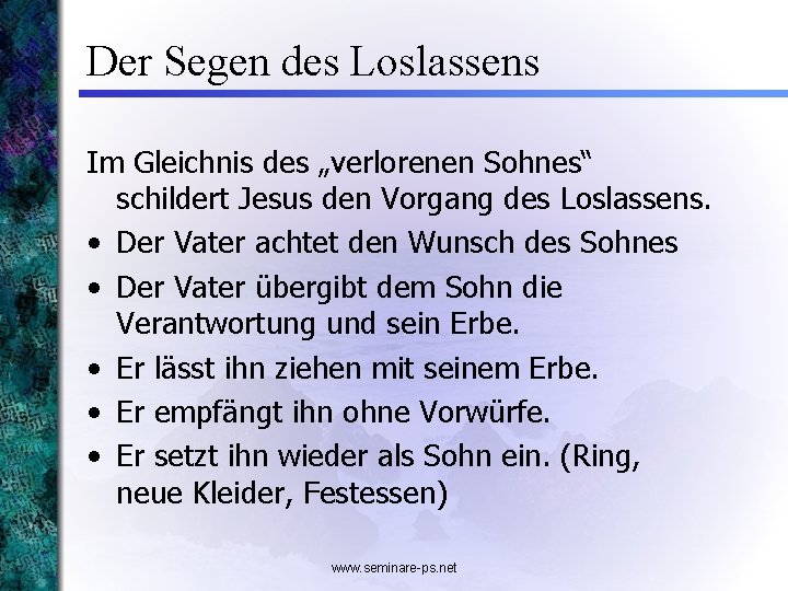 Der Segen des Loslassens Im Gleichnis des „verlorenen Sohnes“ schildert Jesus den Vorgang des