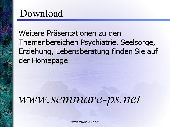 Download Weitere Präsentationen zu den Themenbereichen Psychiatrie, Seelsorge, Erziehung, Lebensberatung finden Sie auf der