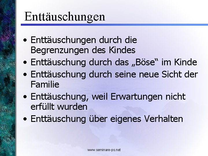 Enttäuschungen • Enttäuschungen durch die Begrenzungen des Kindes • Enttäuschung durch das „Böse“ im