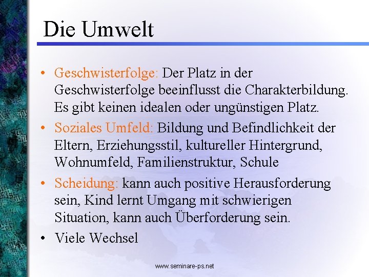 Die Umwelt • Geschwisterfolge: Der Platz in der Geschwisterfolge beeinflusst die Charakterbildung. Es gibt