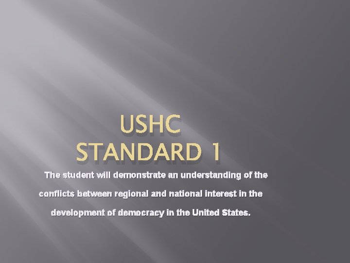 USHC STANDARD 1 The student will demonstrate an understanding of the conflicts between regional