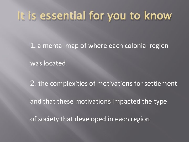 It is essential for you to know 1. a mental map of where each