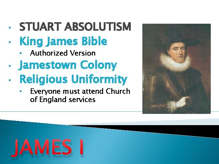  • • STUART ABSOLUTISM King James Bible • Authorized Version • Everyone must