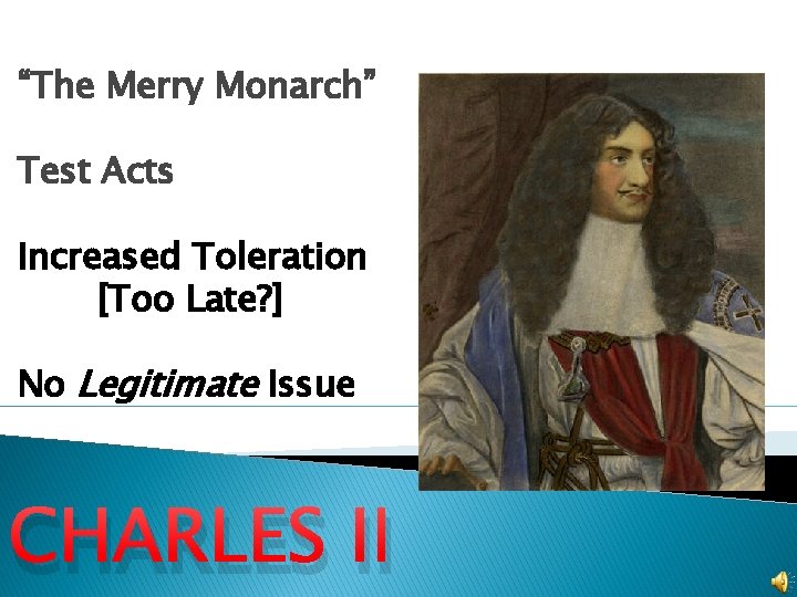 “The Merry Monarch” Test Acts Increased Toleration [Too Late? ] No Legitimate Issue CHARLES