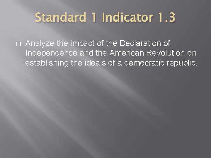 Standard 1 Indicator 1. 3 � Analyze the impact of the Declaration of Independence