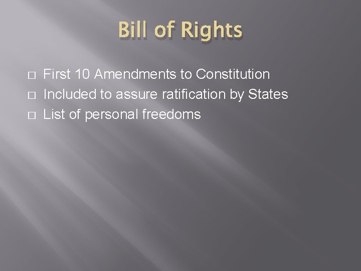 Bill of Rights � � � First 10 Amendments to Constitution Included to assure