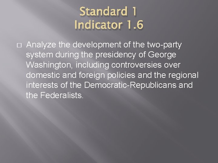 Standard 1 Indicator 1. 6 � Analyze the development of the two-party system during