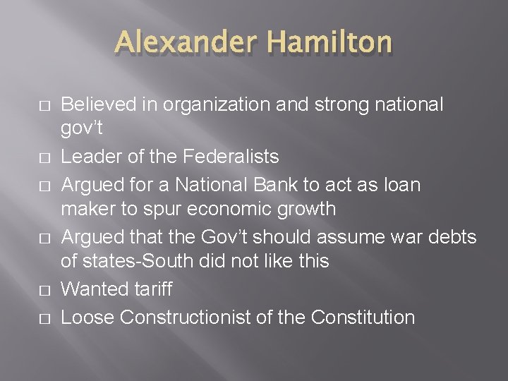 Alexander Hamilton � � � Believed in organization and strong national gov’t Leader of