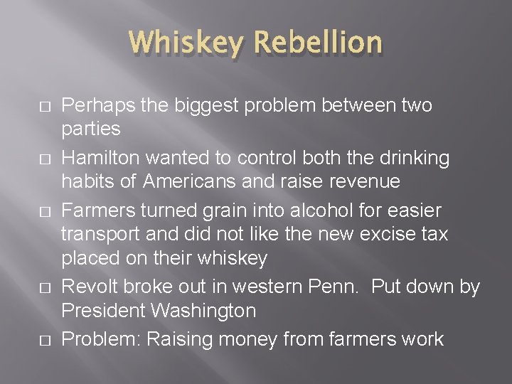 Whiskey Rebellion � � � Perhaps the biggest problem between two parties Hamilton wanted