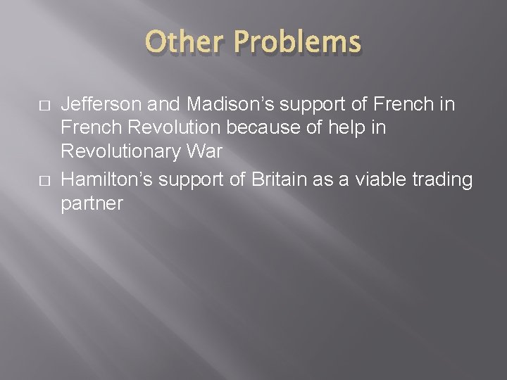Other Problems � � Jefferson and Madison’s support of French in French Revolution because