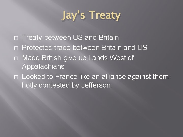 Jay’s Treaty � � Treaty between US and Britain Protected trade between Britain and