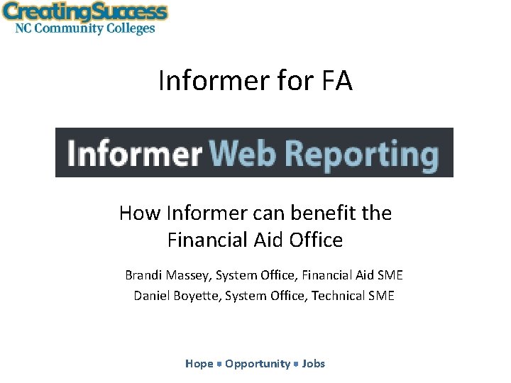 Informer for FA How Informer can benefit the Financial Aid Office Brandi Massey, System