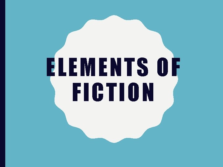 ELEMENTS OF FICTION 