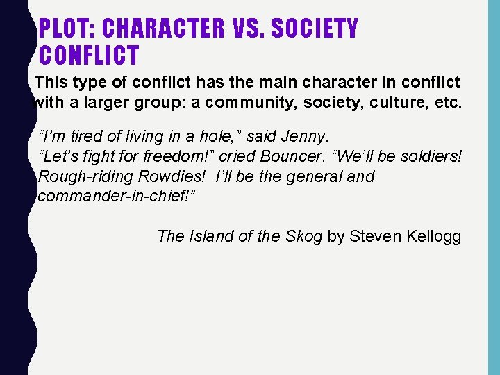 PLOT: CHARACTER VS. SOCIETY CONFLICT This type of conflict has the main character in