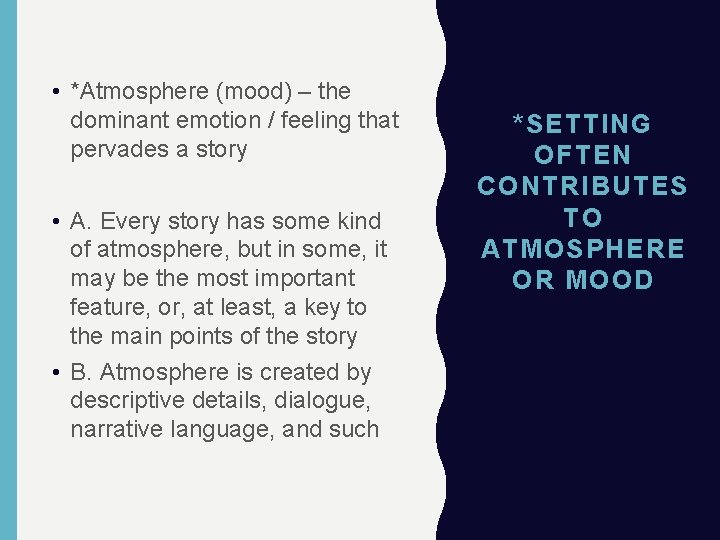  • *Atmosphere (mood) – the dominant emotion / feeling that pervades a story