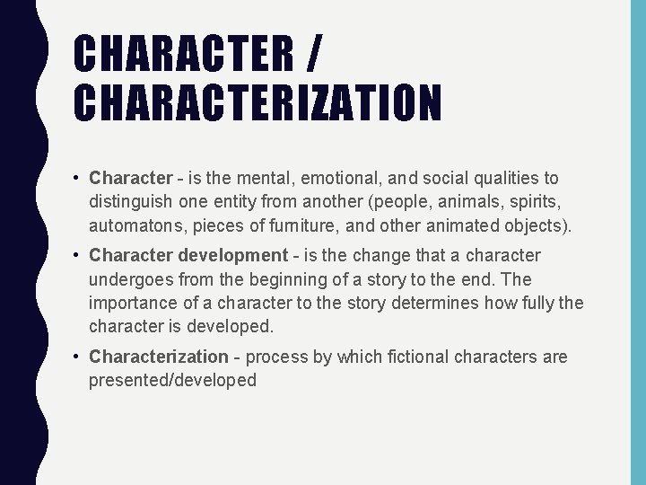 CHARACTER / CHARACTERIZATION • Character - is the mental, emotional, and social qualities to