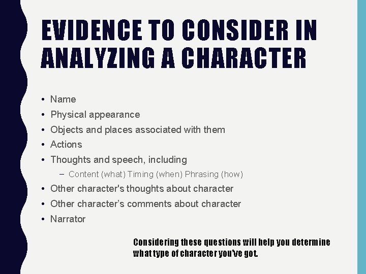 EVIDENCE TO CONSIDER IN ANALYZING A CHARACTER • Name • Physical appearance • Objects