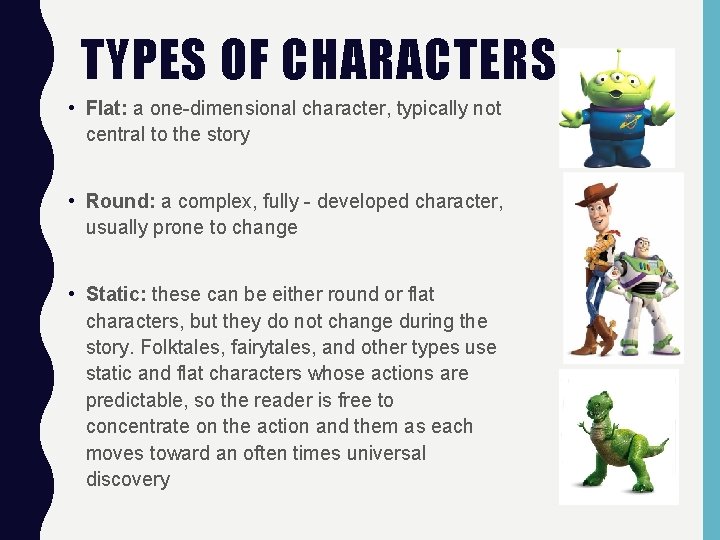 TYPES OF CHARACTERS • Flat: a one-dimensional character, typically not central to the story