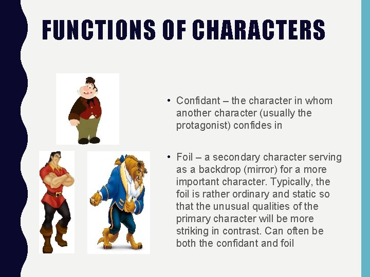 FUNCTIONS OF CHARACTERS • Confidant – the character in whom another character (usually the