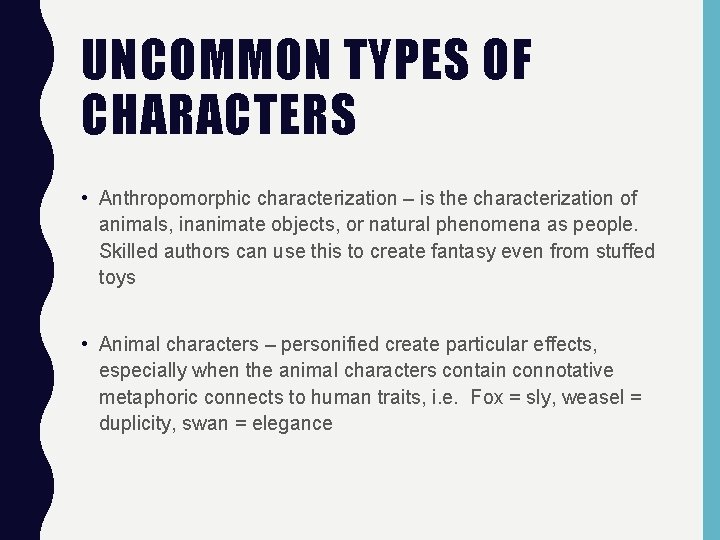 UNCOMMON TYPES OF CHARACTERS • Anthropomorphic characterization – is the characterization of animals, inanimate