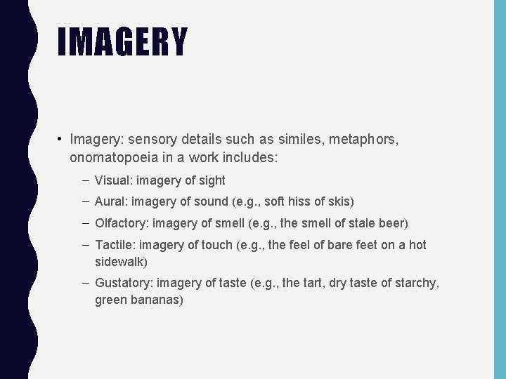 IMAGERY • Imagery: sensory details such as similes, metaphors, onomatopoeia in a work includes: