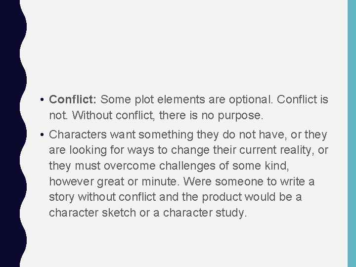  • Conflict: Some plot elements are optional. Conflict is not. Without conflict, there